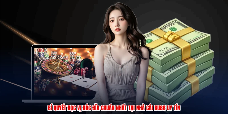bi quyet doc vi xoc dia chuan nhat tai nha cai bu88 uy tin 1