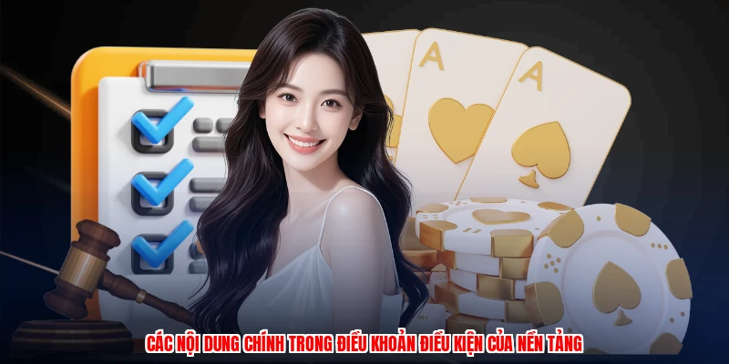 Điều Khoản Điều Kiện - Nghĩa Vụ Và Cam Kết Người Chơi 1 Các nội dung chính trong điều khoản điều kiện của nền tảng