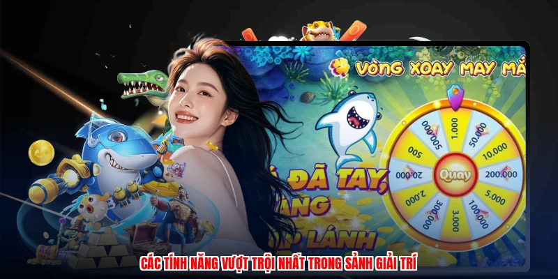 Cách Chơi Bắn Cá Online - Vô Số Phiên Bản Game Đa Dạng 3 Các tính năng vượt trội nhất trong sảnh giải trí
