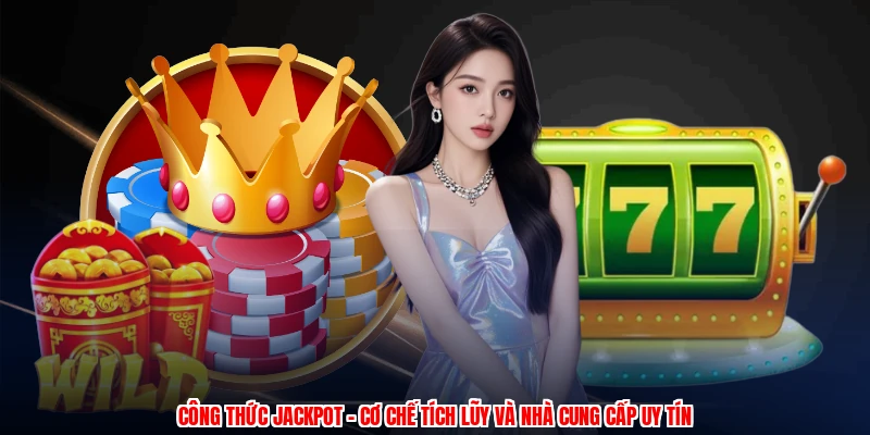cong thuc jackpot co che tich luy va nha cung cap uy tin 1
