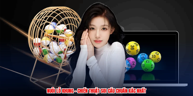 Nuôi Lô Khung - Chiến Thuật Soi Cầu Chuẩn Xác Nhất 1 nuoi lo khung chien thuat soi cau chuan xac nhat 1